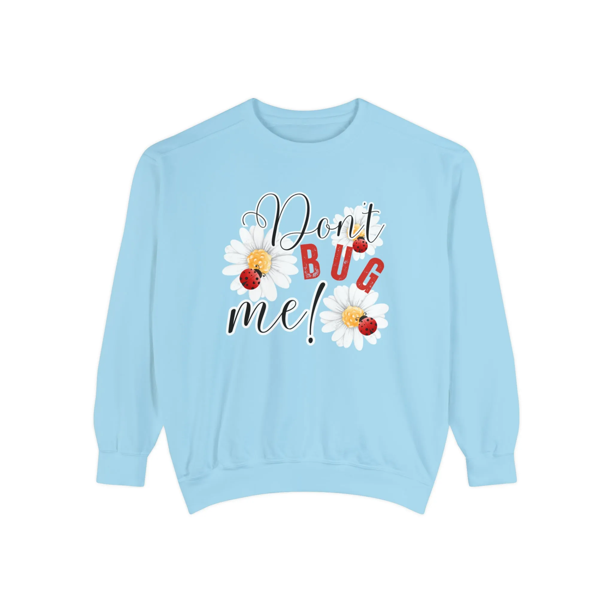 Don't Bug Me Women's Comfort Colors Sweatshirt - Cozy and Playful