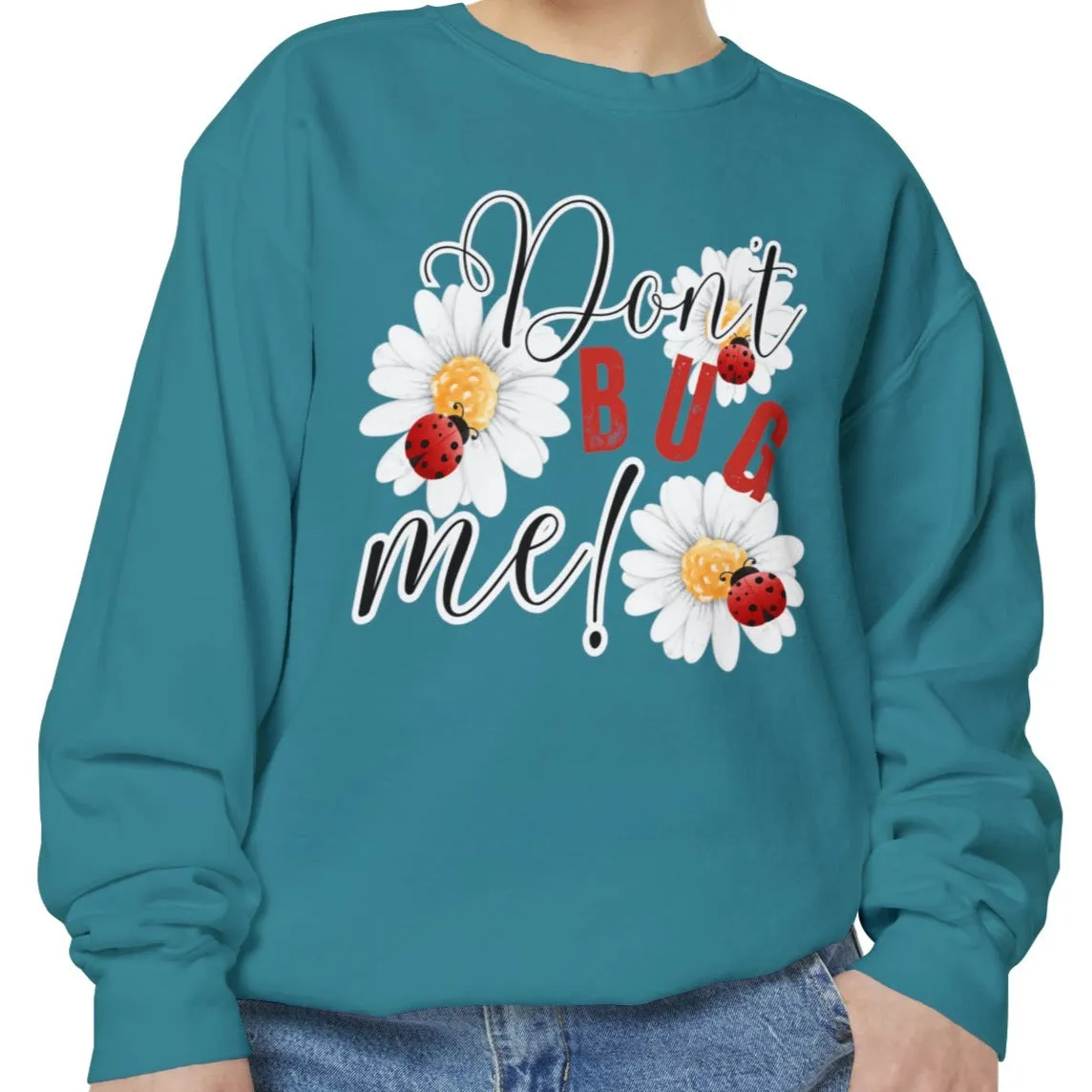 Don't Bug Me Women's Comfort Colors Sweatshirt - Cozy and Playful