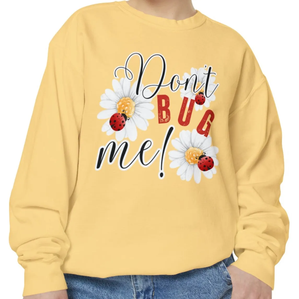 Don't Bug Me Women's Comfort Colors Sweatshirt - Cozy and Playful
