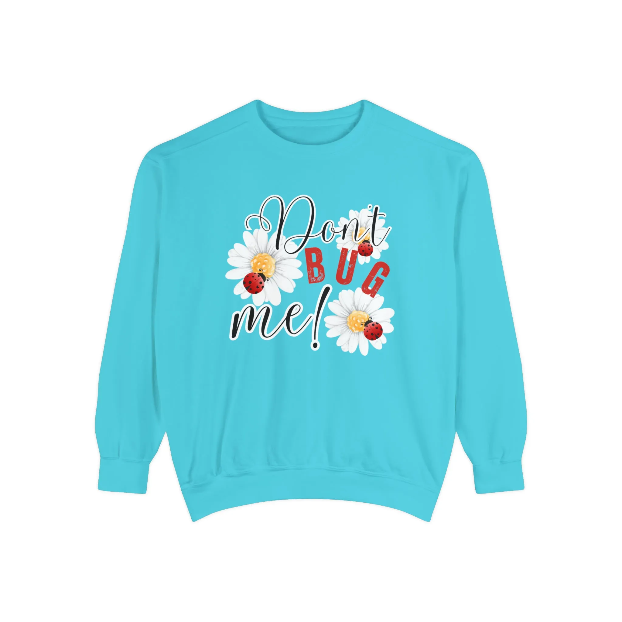 Don't Bug Me Women's Comfort Colors Sweatshirt - Cozy and Playful