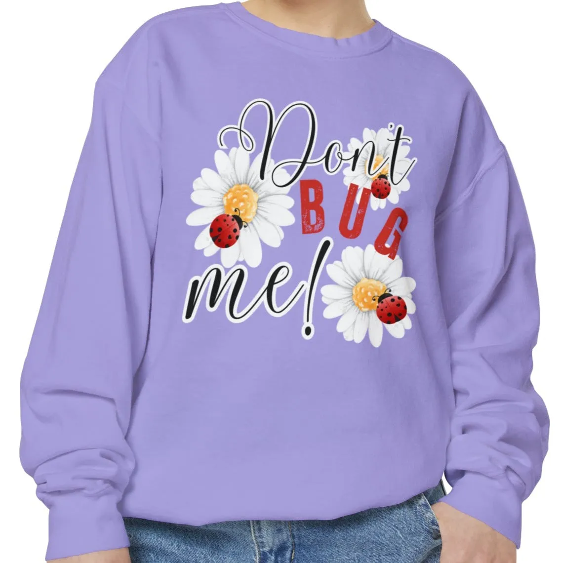 Don't Bug Me Women's Comfort Colors Sweatshirt - Cozy and Playful