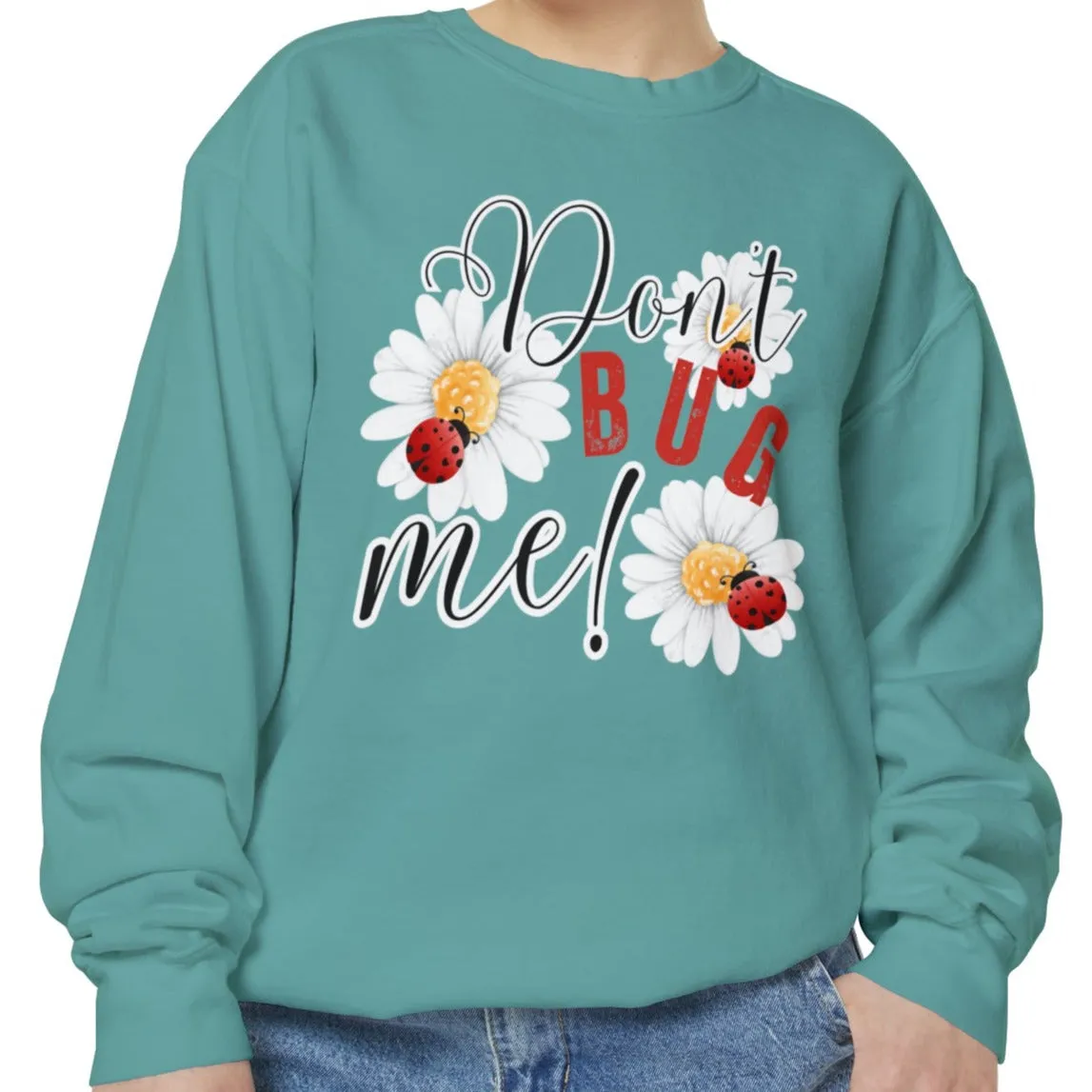 Don't Bug Me Women's Comfort Colors Sweatshirt - Cozy and Playful