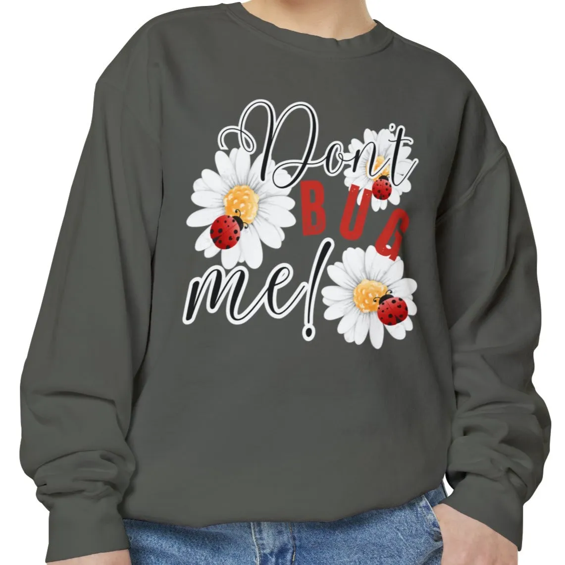 Don't Bug Me Women's Comfort Colors Sweatshirt - Cozy and Playful