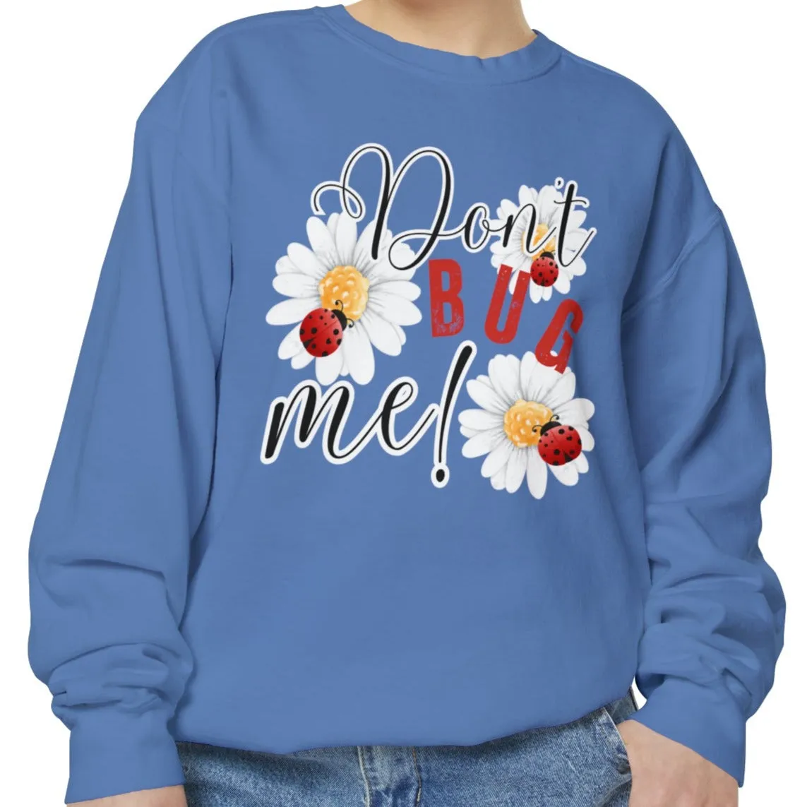 Don't Bug Me Women's Comfort Colors Sweatshirt - Cozy and Playful