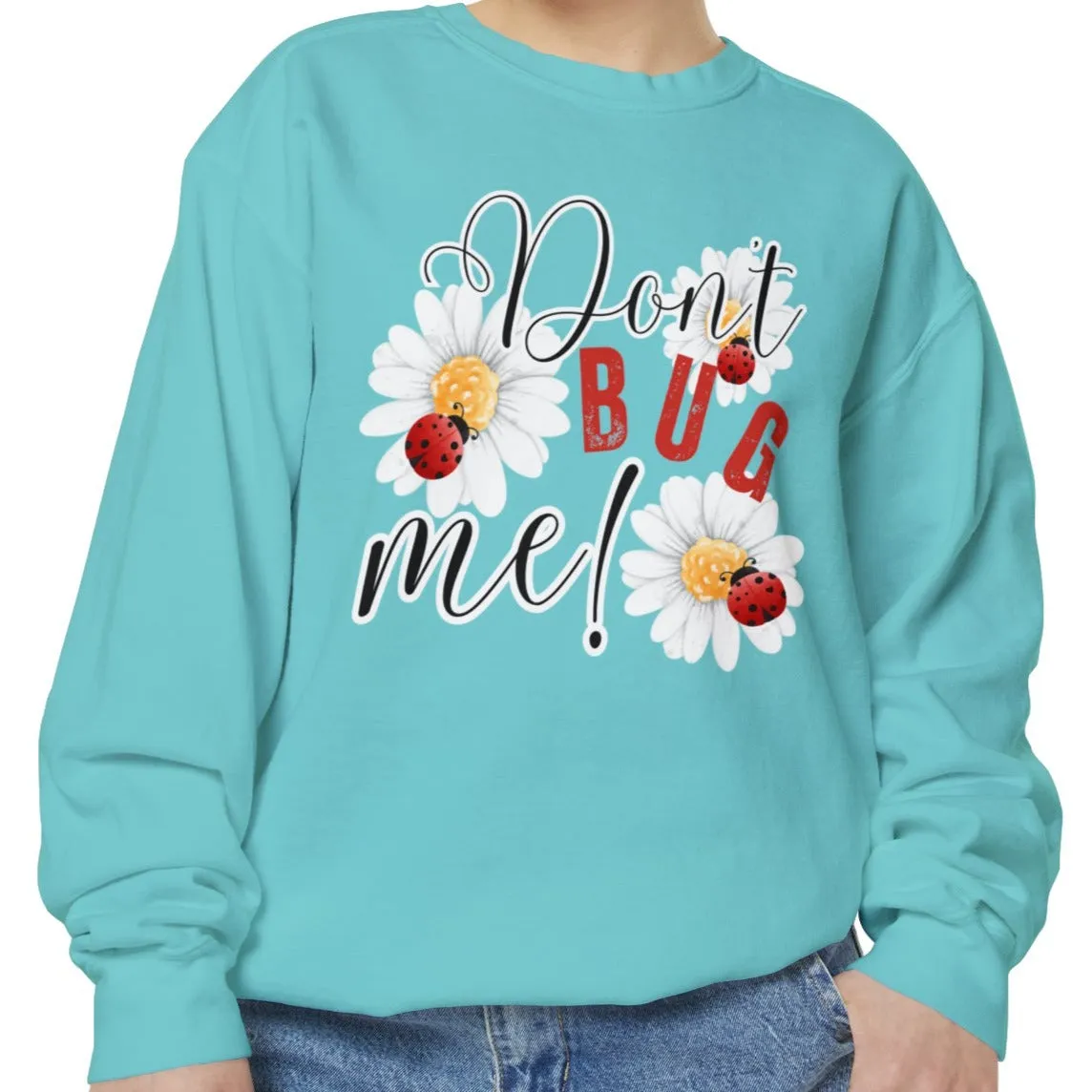 Don't Bug Me Women's Comfort Colors Sweatshirt - Cozy and Playful
