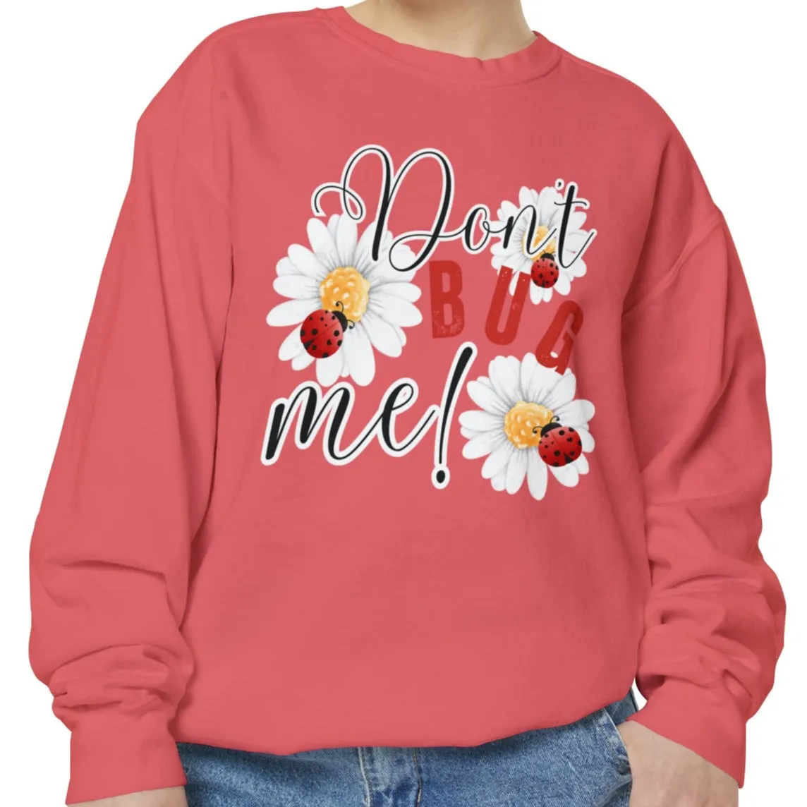 Don't Bug Me Women's Comfort Colors Sweatshirt - Cozy and Playful