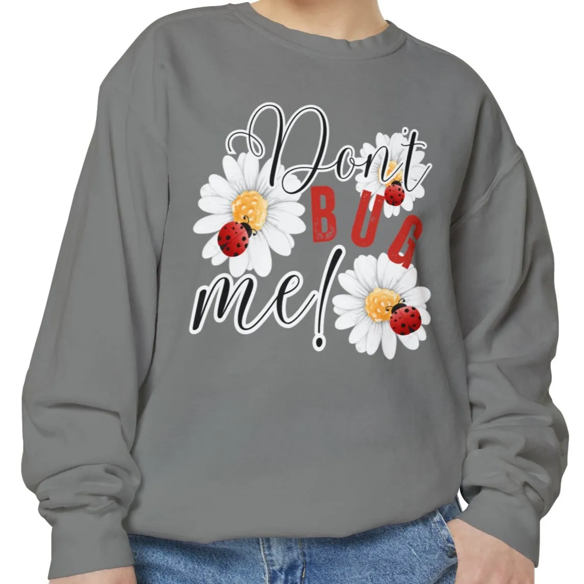 Don't Bug Me Women's Comfort Colors Sweatshirt - Cozy and Playful