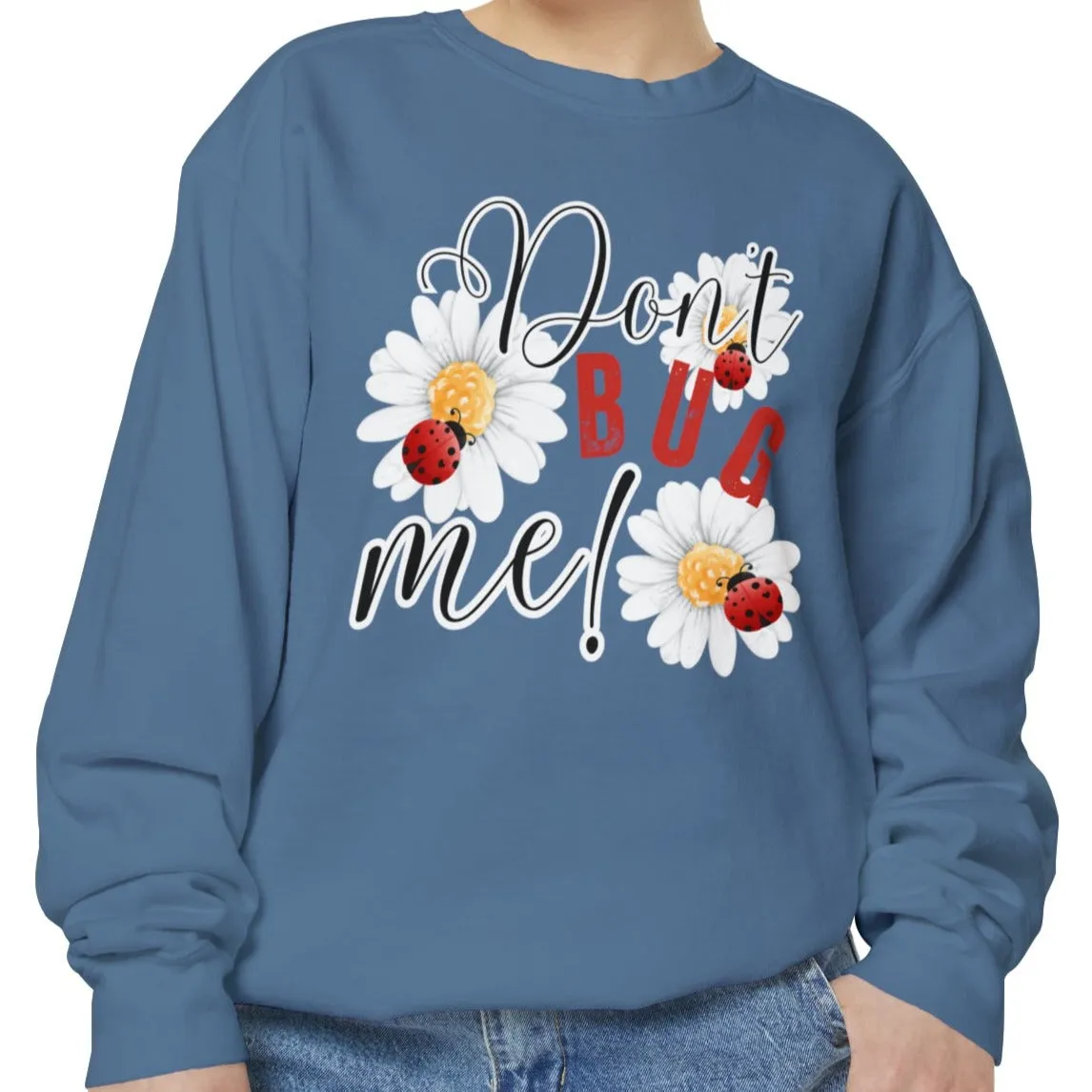 Don't Bug Me Women's Comfort Colors Sweatshirt - Cozy and Playful