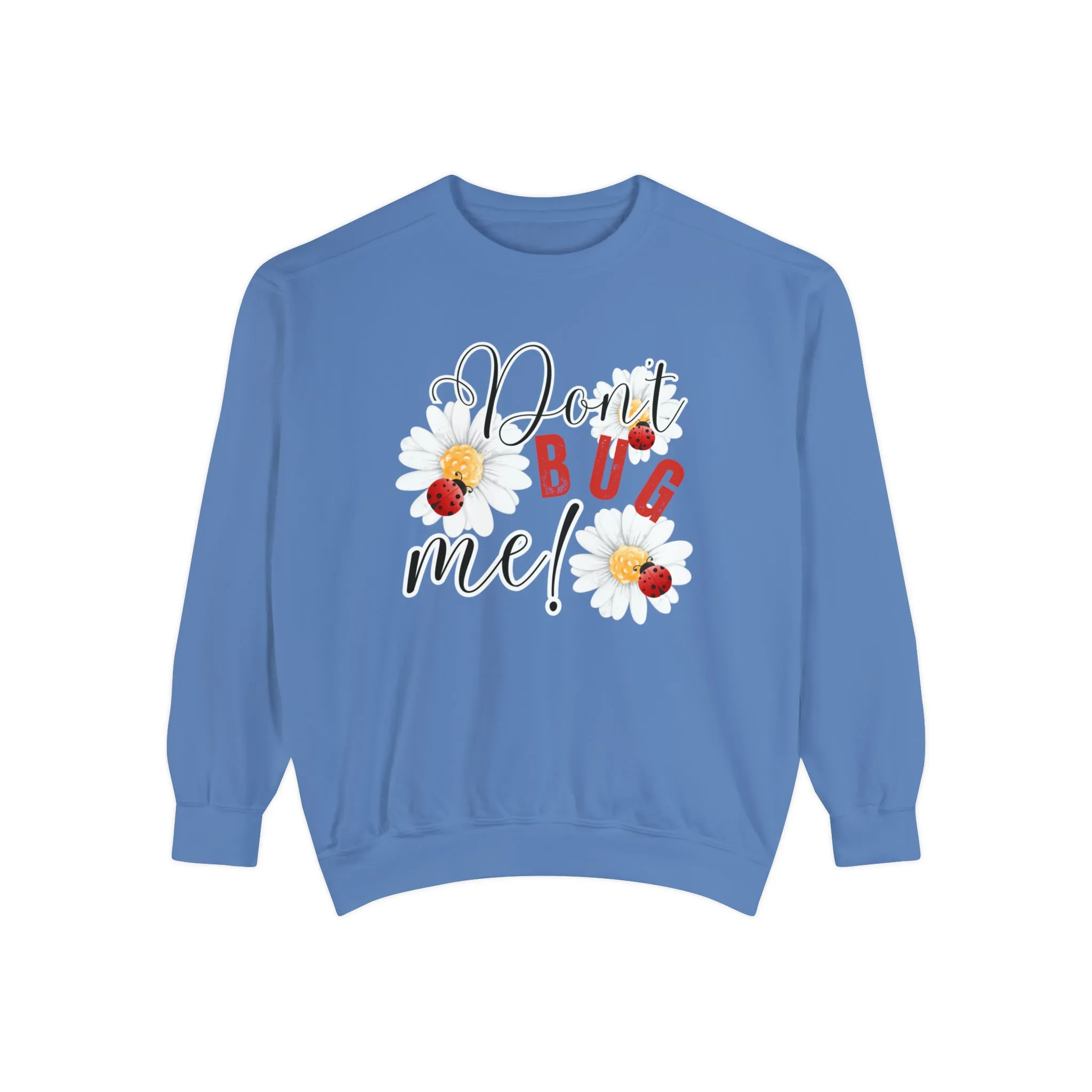 Don't Bug Me Women's Comfort Colors Sweatshirt - Cozy and Playful