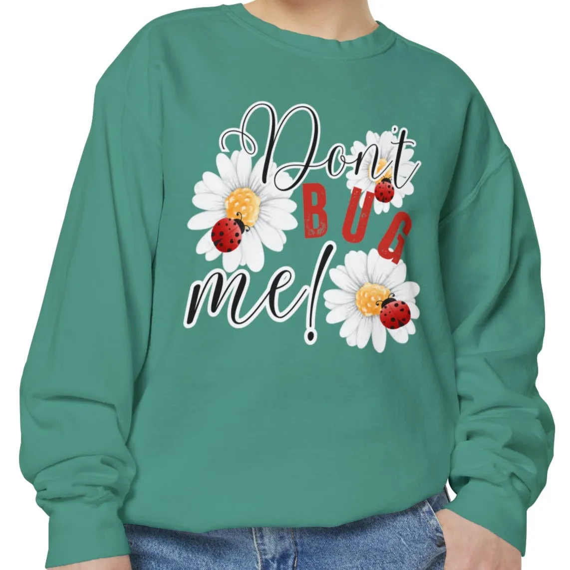 Don't Bug Me Women's Comfort Colors Sweatshirt - Cozy and Playful